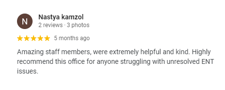 Amazing staff members, were extremely helpful and kind. Highly recommend this office for anyone struggling with unresolved ENT issues. --Nastya kamzol